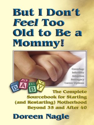 cover image of But I Don't Feel Too Old to Be a Mommy!